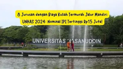 8 Jurusan dengan Biaya Kuliah Termurah Jalur Mandiri UNHAS 2024