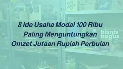 8 Jenis Usaha Modal Awal Rp100 Ribu, Bisa Menghasilkan Keuntungan Maksimal!