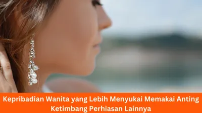 Illustrasi. Kepribadian unik wanita yang lebih suka menggunakan perhiasan anting
