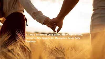 5 Tanda Seseorang yang Benar-Benar Mencintaimu, Alis seperti Ini Bisa Jadi Indikasi!