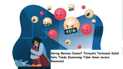 Sering Merasa Cemas? Ternyata Termasuk Salah Satu dari 5 Tanda Seseorang Tidak Aman secara Emosional