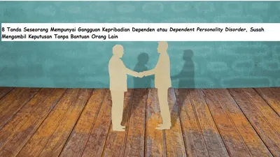 Tanda seseorang yang mempunyai gangguan kepribadian dependen susah mengambil keputusan tanpa bantuan orang lain.