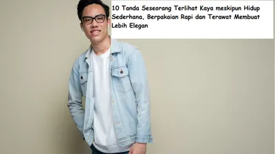 10 Tanda Seseorang Terlihat Kaya meskipun Hidup Sederhana, Berpakaian Rapi dan Terawat Membuat Lebih Elegan