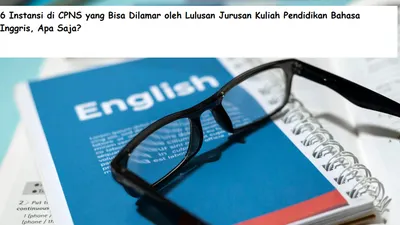 Terdapat 6 instansi di CPNS yang bisa dilamar oleh lulusan jurusan kuliah Pendidikan Bahasa Inggris S1. Apa saja?
