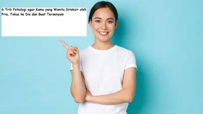 Apakah kamu sosok wanita ingin ditaksir oleh pria idaman? Kalau ingin, ternyata ada beberapa triknya dalam psikologi.
