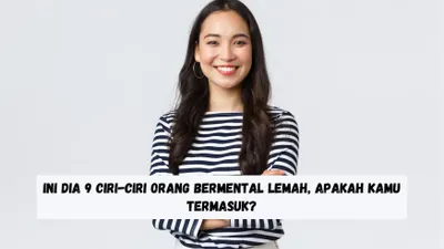 Ini Dia 9 Ciri Orang Bermental Lemah, Apakah Kamu Termasuk?