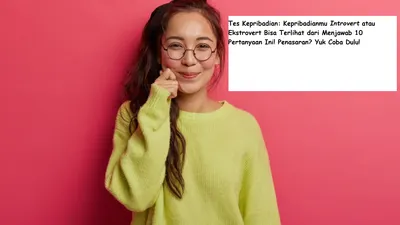 Kepribadianmu Introvert atau Ekstrovert Bisa Terlihat dari Menjawab 10 Pertanyaan Ini!