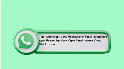 Tips WhatsApp: Cara Menggunakan Pesan Sementara Agar Memori HP Tidak Cepat Penuh karena Chat