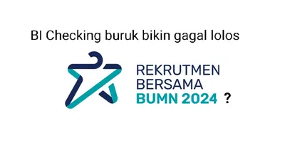 BI Checking buruk apakah bisa gagal lolos Rekrutmen Bersama BUMN 2024?