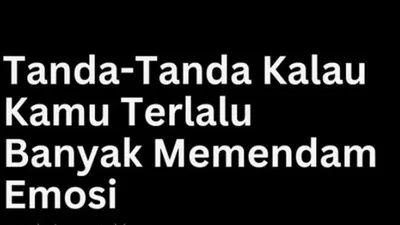 Bisa Membentuk Karakter Manipulatif dan Agresif, ini Tanda-Tanda Orang Terlalu Banyak Memendam Emosi Negatif