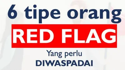 Jangan Hanya Asal Kenal, Inilah Enam Jenis Tipe Manusia Red Flag yang Harus Diwaspadai demi Kesehatan Mental