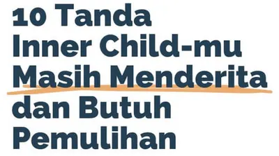 Kenali Sepuluh Tanda Inner Child Seseorang Masih Butuh Dipulihkan, Nomor Tujuh Bisa Jadi Sumber Lahirnya Musuh