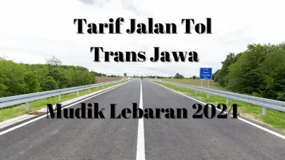 Tarif Jalan Tol Trans Jawa Mudik Lebaran 2024