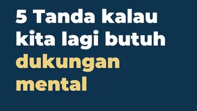 Tanda Kamu Butuh Dukungan Mental, Jangan Dulu Memaksimalkan Fungsi Akal untuk Menyangkal Setiap Aral