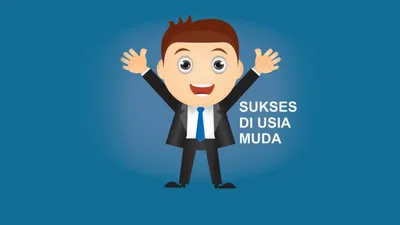 Sukses Di usia Muda Bukanlah Hal Yang Mustahil Dengan 6 Tips Jitu Ini! Praktikan Sejak Dini Auto Makmur Loh