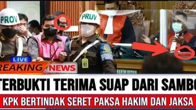 Gempar! KPK Bertindak Seret Paksa Hakim dan Jaksa, Karena Terbukti Terima Suap dari Ferdy Sambo, Cek Faktanya!