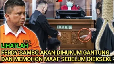 Heboh Ferdy Sambo akan Dihukum Gantung dan Memohon Maaf Sebelum Dieksekusi Mati, Benarkan?