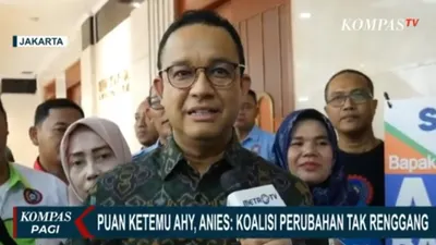 Pertemuan AHY dan Puan Disambut Baik Oleh Anies : Koalisi Perubahan Tak Retak!