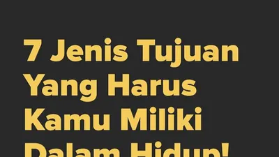 Tidak Bisa Dipisahkan, Inilah 7&nbsp;Jenis Tujuan dalam Hidup Manusia yang Perlu Dijadikan Kebiasaan