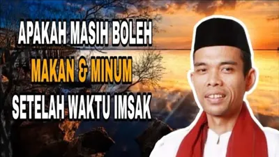 Apakah Masih Boleh Makan dan Minum Setelah Imsak? Jangan Sampai Tak Sah Puasa, Begini Kata Ustaz Abdul Somad