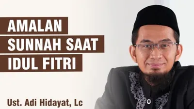 Siapkan dari Sekarang! Amalan Sunnah di Hari Raya Idul Fitri Oleh Ustaz Adi Hidayat