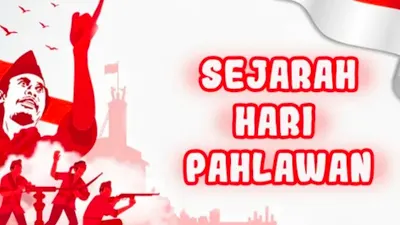 Sejarah Hari Pahlawan, selalu Jatuh Ditanggal 10 November, Tahun Ini Bertema Pahlawanku Teladanku