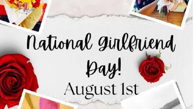 Setiap tanggal 1 Agustus menjadi hari peringatan Girlfriend Day, yakni bertujuan untuk memberi semangat terhadap wanita 