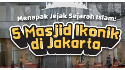 5 Masjid Ikonik yang Ada di Jakarta, jadi Saksi Sejarah yang Menyimpan Kisah Dakwah, Perjuangan, dan Harmoni Budaya